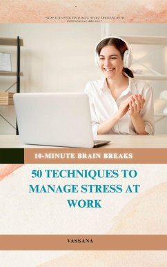 10-Minute Brain Breaks: 50 Techniques to Manage Stress at Work (eBook, ePUB) - Buth, Vassana