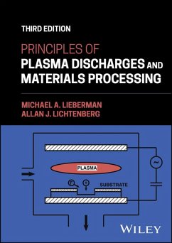 Principles of Plasma Discharges and Materials Processing (eBook, PDF) - Lieberman, Michael A.; Lichtenberg, Allan J. Principles of Plasma Discharges and Materials Processing (eBook, PDF) - Lieberman, Michael A.; Lichtenberg, Allan J.
