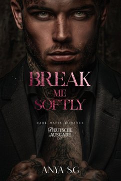 Cover Break Me Softly: Dunkle Mafia Romance (Deutsche Ausgabe) (eBook, ePUB)