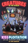 Creatures of the Screen - The Uncensored (and Unofficial) History of Kissploitation on Film, Television & Home Video (eBook, ePUB)