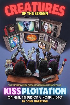 Creatures of the Screen - The Uncensored (and Unofficial) History of Kissploitation on Film, Television & Home Video (eBook, ePUB) - Harrison, John
