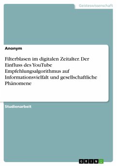 Filterblasen im digitalen Zeitalter. Der Einfluss des YouTube Empfehlungsalgorithmus auf Informationsvielfalt und gesellschaftliche Phänomene (eBook, PDF)