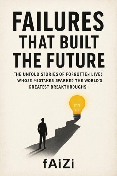 Failures That Built The Future (eBook, ePUB) - Faizi