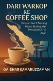 DARI WARKOP KE COFFEE SHOP Catatan Gen Z Tentang Hidup, Budaya, dan Pencarian Diri di Aceh (Gen Z Series) (eBook, ePUB)