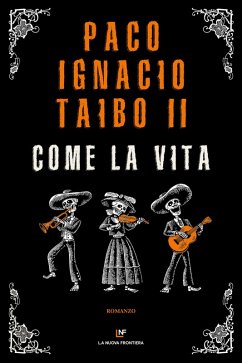 Come la vita (eBook, ePUB) - Taibo Ii, Paco Ignacio