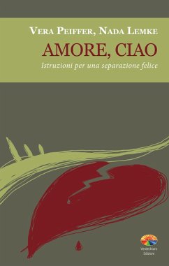 Amore, ciao. Istruzioni per una separazione felice (eBook, PDF) - Peiffer, Vera; Lemke, Nada