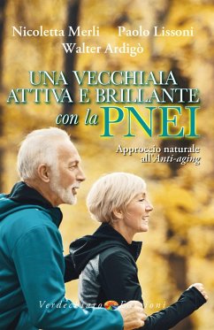 Una vecchiaia attiva e brillante con la PNEI (eBook, ePUB) - Merli, Nicoletta; Lissoni, Paolo