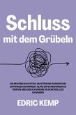 Schluss mit dem Grübeln: Ein bewährtes System, um ständige Sorgen zum Schweigen zu bringen, klare Entscheidungen zu treffen und endlich wieder die Kontrolle zu gewinnen (eBook, ePUB)