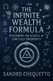 The Infinite Wealth Formula Mastering the Science of Limitless Prosperity (eBook, ePUB)