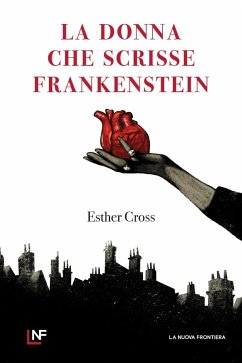 La donna che scrisse Frankenstein (eBook, ePUB) - Cross, Esther
