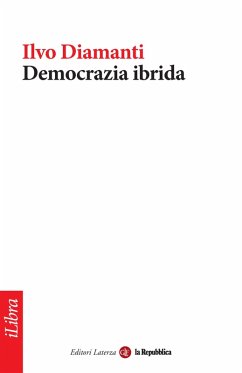 Democrazia ibrida (eBook, ePUB) - Diamanti, Ilvo; Repubblica, La; Laterza
