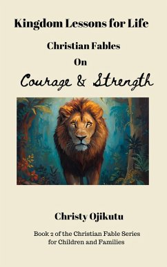 Kingdom Lessons for Life: Christian Fables on Courage and Strength (eBook, ePUB) - Ojikutu, Christy