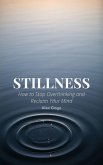 Stillness: How to Stop Overthinking and Reclaim Your Mind (eBook, ePUB)