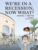 WE'RE IN A RECESSION, NOW WHAT¿ (eBook, ePUB)