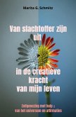 Van slachtoffer zijn uit in de creatieve kracht van mijn leven (eBook, ePUB)