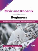 Elixir and Phoenix for Beginners: Build real-world Elixir and Phoenix apps the practical, TDD way (eBook, ePUB)