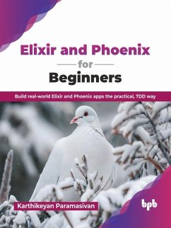Cover Elixir and Phoenix for Beginners: Build real-world Elixir and Phoenix apps the practical, TDD way (eBook, ePUB)