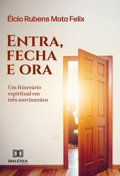Entra, fecha e ora (eBook, ePUB) - Félix, Elcio Rubens Mota