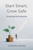 Start Smart, Grow Safe: Investing for Everyone (eBook, ePUB) Start Smart, Grow Safe: Investing for Everyone (eBook, ePUB)