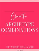 Character Archetype Combinations: The Romance Writer's Blueprint for Unforgettable Couples (The Romance Author's Starter Kit, #1) (eBook, ePUB)