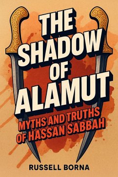 The Shadow of Alamut: Myths and Truths of Hassan Sabbah (eBook, ePUB) - Borna, Russell