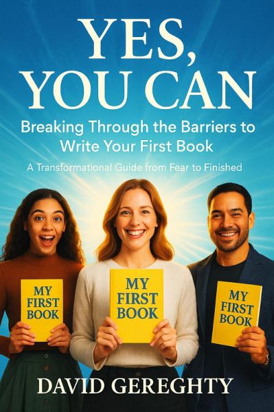 Yes, You Can: Breaking Through the Barriers to Write Your First Book (eBook, ePUB) Yes, You Can: Breaking Through the Barriers to Write Your First Book (eBook, ePUB)