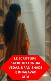 Le Scritture Sacre Dell'india Vedas, Upanishads E Bhagavad Gita (eBook, ePUB) Le Scritture Sacre Dell'india Vedas, Upanishads E Bhagavad Gita (eBook, ePUB)