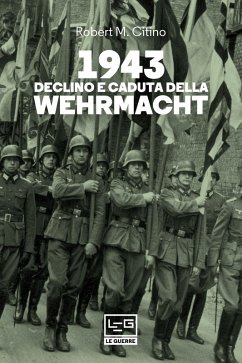 1943 Declino e caduta della Wehrmacht (eBook, ePUB) - Citino, Robert M.