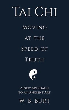 Tai Chi: Moving at the Speed of Truth (eBook, ePUB) Tai Chi: Moving at the Speed of Truth (eBook, ePUB)