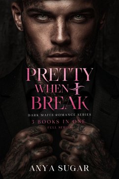 Pretty When I Break: Dark Mafia Romance Series, 3 Books in one! (Pretty When I Break Series, #0) (eBook, ePUB) - Sugar, Anya