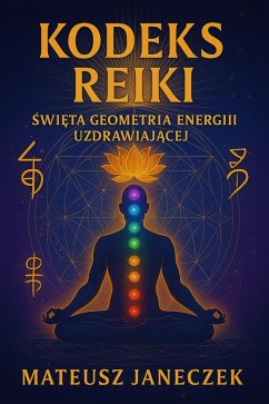 Cover Kodeks Reiki - Swieta Geometria Energii Uzdrawiajacej (Reiki Codex: The Sacred Geometry of Healing Energy, #1) (eBook, ePUB)