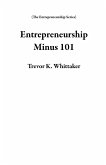 Entrepreneurship Minus 101 (The Entrepreneurship Series) (eBook, ePUB)
