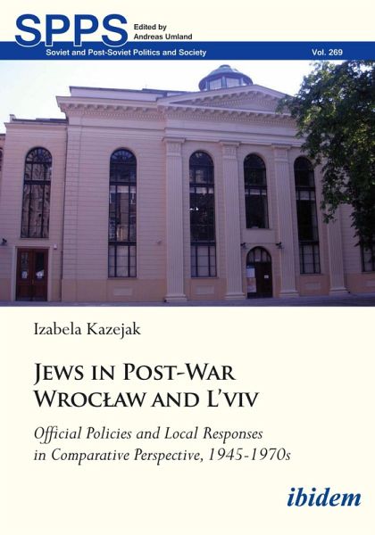 Jews in Post-War Wroclaw and L'viv: Official Policies and Local Responses in Comparative Perspective, 1945-1970s (eBook, PDF)