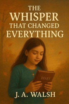 The Whisper That Changed Everything (eBook, ePUB) - Walsh, J. A.