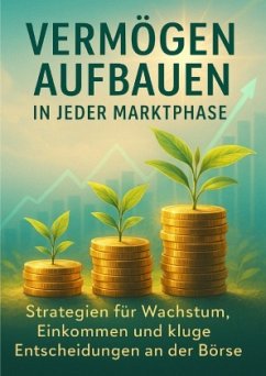 Vermögen aufbauen in jeder Marktphase