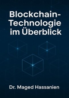 Blockchain-Technologie im Überblick: Grundlagen, Anwendungen, rechtliche Rahmenbedingungen und Zukunftsperspektiven i