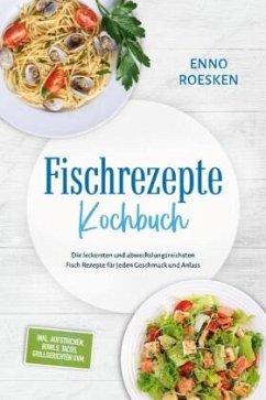 Cover Fischrezepte Kochbuch: Die leckersten und abwechslungsreichsten Fisch Rezepte für jeden Geschmack und Anlass - inkl. Auf
