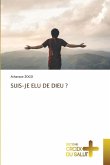 SUIS-JE ELU DE DIEU ? SUIS-JE ELU DE DIEU ?