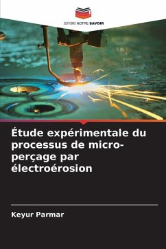 Étude expérimentale du processus de micro-perçage par électroérosion - Parmar, Keyur Étude expérimentale du processus de micro-perçage par électroérosion - Parmar, Keyur
