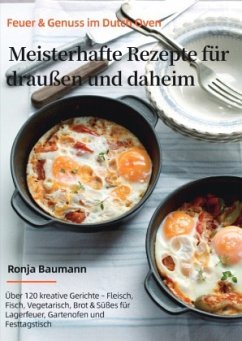 Feuer & Genuss im Dutch Oven - Meisterhafte Rezepte für draußen und daheim