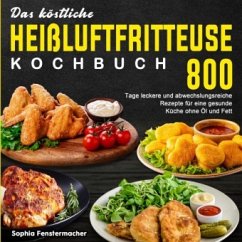 Das köstliche Heißluftfritteuse Kochbuch