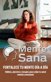 Mente Sana - Fortalece tu mente día a día (eBook, ePUB) Mente Sana - Fortalece tu mente día a día (eBook, ePUB)