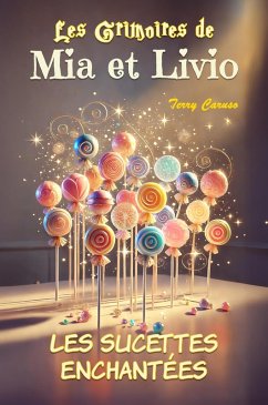 Cover Les Sucettes Enchantées (Les Grimoires de Mia & Livio, #1) (eBook, ePUB)