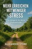 Mehr erreichen mit weniger Stress: So steigerst du deine Produktivität (eBook, ePUB)
