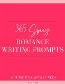 365 Spicy Romance Writing Prompts: A Year of Steamy Story Starters for Romance Authors (The Romance Author's Starter Kit, #3) (eBook, ePUB)