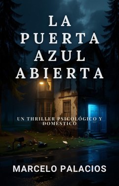 Cover La Puerta Azul Abierta: un Thriller Psicológico y Doméstico (eBook, ePUB)