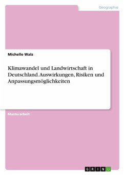 Klimawandel und Landwirtschaft in Deutschland. Auswirkungen, Risiken und Anpassungsmöglichkeiten