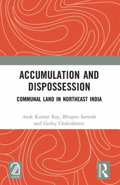 Accumulation and Dispossession - Ray, Asok Kumar; Sarmah, Bhupen; Chakraborty, Gorky