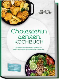 Cover Cholesterin senken Kochbuch: Cholesterinarme & leckere Rezepte für jeden Tag - einfach, ausgewogen & wirksam - inkl. Frühstück, Salate, Hauptgerichte, Snacks, Desserts - 30-Tage-Ernährungsplan
