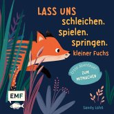 Lass uns schleichen, spielen, springen, kleiner Fuchs